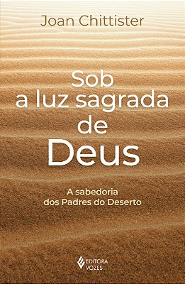 Sob A Luz Sagrada De Deus A Sabedoria Dos Padres Do Deserto..-