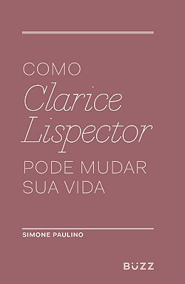 Como Clarice Lispector Pode Mudar Sua Vida..-