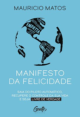 Manifesto Da Felicidade Saia Do Piloto Automático, Recupere O Controle Da Sua Vida E Seja Livre De Verdade..-