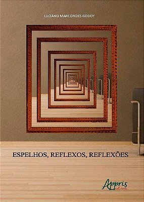 Espelhos, Reflexos, Reflexões..-