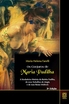 Conjuros De Maria Padilha A Verdadeira História Da Rainha Padilha, De Seus Trabalhos De Magia E De Suas Rezas Infalíveis
