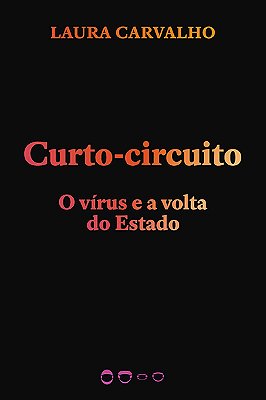 Curto-Circuito O Vírus E A Volta Do Estado..-