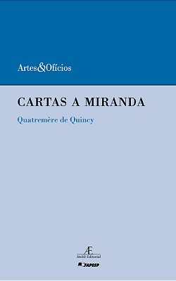 Cartas A Miranda Sobre O Prejuízo Que O Desolcamento Dos Monumentos Da Arte Da Itália Ocasionaria Às Artes E À Ciência - Quatremère De Quincy..-
