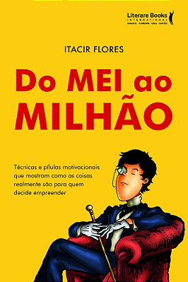 Do Mei Ao Milhão Técnicas E Pílulas Motivacionais Que Mostram Como As Coisas Realmente São Para Quem Decide Empreender..-