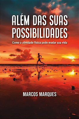 Além Das Suas Possibilidades Como A Atividade Física Pode Mudar Sua Vida..-
