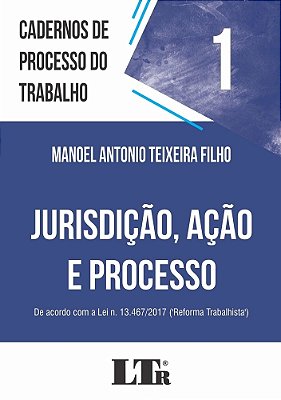 Cadernos De Processo Do Trabalho, 1: Jurisdição, Ação E Processo..-