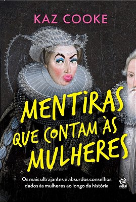 Mentiras Que Contam Às Mulheres Os Mais Ultrajantes E Absurdos Conselhos Dados Às Mulheres Ao Longo Da História