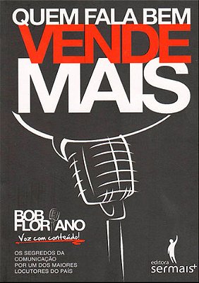 Quem Fala Bem Vende Mais Os Segredos Da Comunicação Por Um Dos Maiores Locutores Do País..-