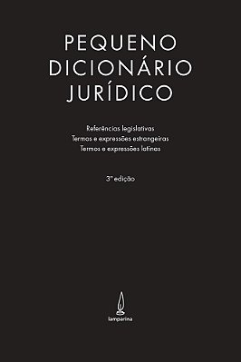 Pequeno Dicionário Jurídico Referências Legislativas, Termos E Expressões Estrangeiras E Termos E Expressões Latinas..-