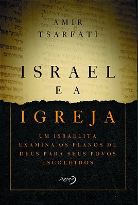 Israel E A Igreja Um Israelita Examina Os Planos De Deus Para Seus Povos Escolhidos