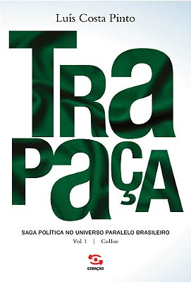 Trapaça. Volume 1 Collor Saga Política No Universo Paralelo Brasileiro..-