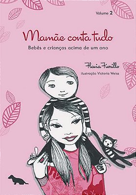 Mamãe Conta Tudo - Volume 2 Bebês E Crianças Acima De Um Ano..-