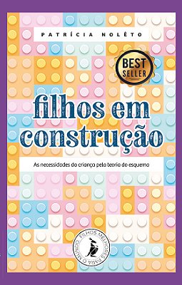 Filhos Em Construção As Necessidades Da Criança Pela Teoria Do Esquema..-
