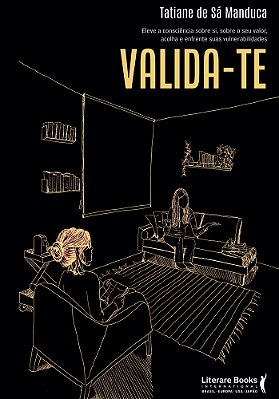 Valida-Te Eleve A Consciência Sobre Si, Sobre O Seu Valor, Acolha E Enfrente Suas Vulnerabilidades..-