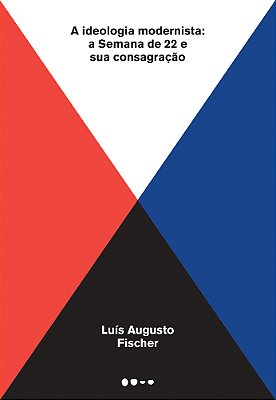 A Ideologia Modernista A Semana De 22 E Sua Consagração..-