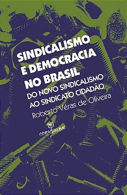 Sindicalismo E Democracia No Brasil: Do Novo Sindicalismo Ao Sindicato Cidadão