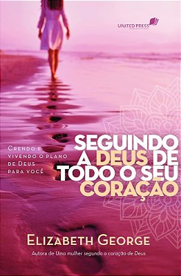 Seguindo A Deus De Todo O Coração Crendo E Vivendo O Plano De Deus Para Você
