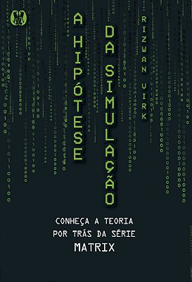 A Hipótese Da Simulação Conheça A Teoria Por Trás Da Série Matrix..-