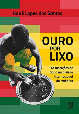 Ouro Por Lixo As Inserções De Gana Na Divisão Internacional Do Trabalho..-
