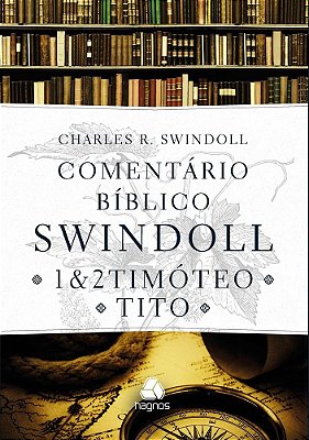 Comentário Bíblico Swindoll: 1 & 2 Timoteo E Tito