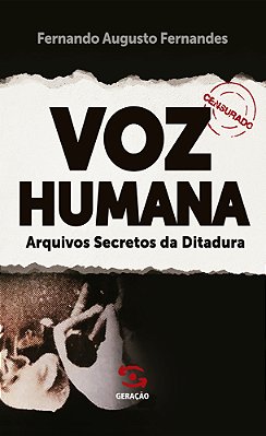 Voz Humana Arquivos Secretos Da Ditadura..-