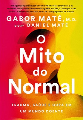 O Mito Do Normal Trauma, Saúde E Cura Em Um Mundo Doente..-