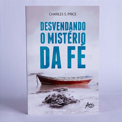 Desvendando O Mistério Da Fé..-