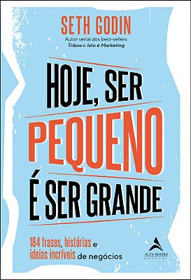 Hoje Ser Pequeno É Ser Grande 184 Outras Frases, Histórias E Ideias Incríveis De Negócios..-