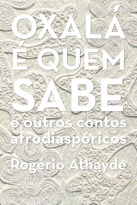 Oxalá É Quem Sabe E Outros Contos Afrodiaspóricos..-