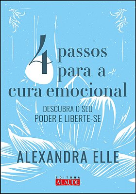 4 Passos Para Cura Emocional Descubra O Seu Poder E Liberte-Se..-