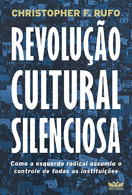 Revolução Cultural Silenciosa - Como A Esquerda Radical Assumiu O Controle De Todas As Instituições