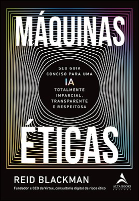 Máquinas Éticas Seu Guia Conciso Para Uma Ia Totalmente Imparcial, Transparente E Respeitosa..-