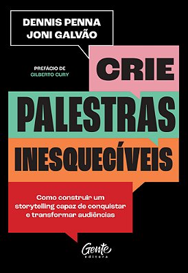 Crie Palestras Inesquecíveis Como Construir Um Storytelling Capaz De Conquistar E Transformar Audiências..-