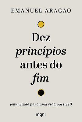 Dez Princípios Antes Do Fim (Enunciado Para Uma Vida Possível)..-