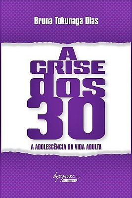 A Crise Dos 30 - A Adolescência Da Vida Adulta..-