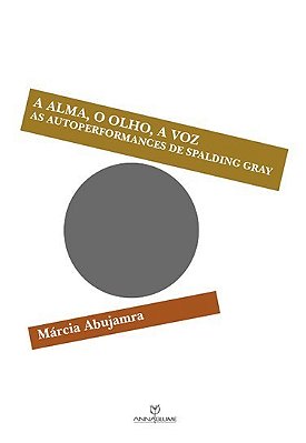 A Alma, O Olho, A Voz As Autoperformances De Spalding Gray..-