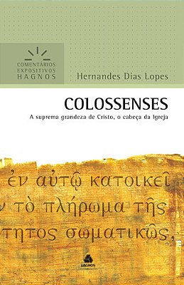 Colossenses - Comentários Expositivos Hagnos A Suprema Grandeza De Cristo, O Cabeça Da Igreja