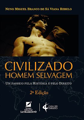 Civilizado Homem Selvagem Um Passeio Pela História E Pelo Direito..-