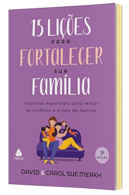 15 Lições Para Fortalecer Sua Família Respostas Essenciais Para Vencer Os Conflitos E Crises Da Família