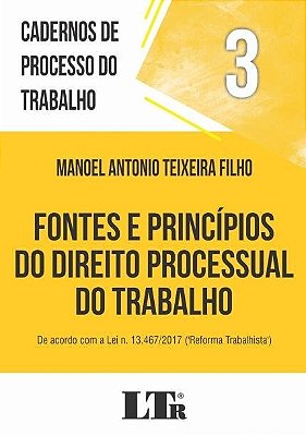 Cadernos De Processo Do Trabalho, 3: Fontes E Princípios Do Direito Processual Do Trabalho..-