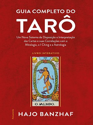 Guia Completo Do Tarô Um Novo Sistema De Disposição E Interpretação Das Cartas E Suas Correlações Com A Mitologia, O I Ching E A Astrologia..-