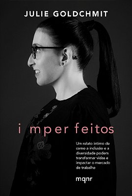 Imperfeitos Um Relato Íntimo De Como A Inclusão E A Diversidade Podem Transformar Vidas E Impactar O Mercado De Trabalho..-