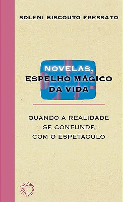 Novelas, Espelho Mágico Da Vida Quando A Realidade Se Confunde Com O Espetáculo..-