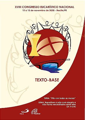 XVIII Congresso Eucarístico Nacional - Texto Base 12 A 15 De Novembro 2020 - Recife/Pe..-