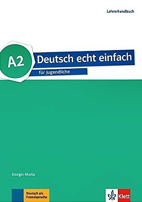 Deutsch Echt Einfach A2 - Für Jugendliche - Lehrerhandbuch..-