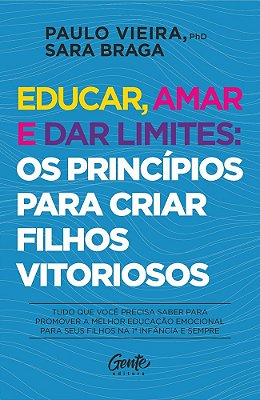 Educar, Amar E Dar Limites: Os Princípios Para Criar Filhos Vitoriosos..-
