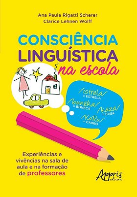 Consciência Linguística Na Escola Experiências E Vivências Na Sala De Aula E Na Formação De Professores..-