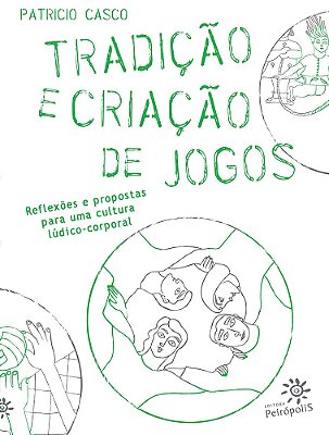 Tradição E Criação De Jogos Reflexões E Propostas Para Uma Cultura Lúdico-Corporal..-