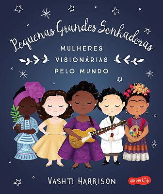 Pequenas Grandes Sonhadoras Mulheres Visionárias Ao Redor Do Mundo