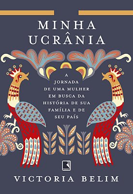 Minha Ucrânia A Jornada De Uma Mulher Em Busca Da História De Sua Família E Seu País..-